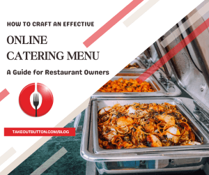 Crafting an Effective Online Catering Menu: A Guide for Restaurant Owners